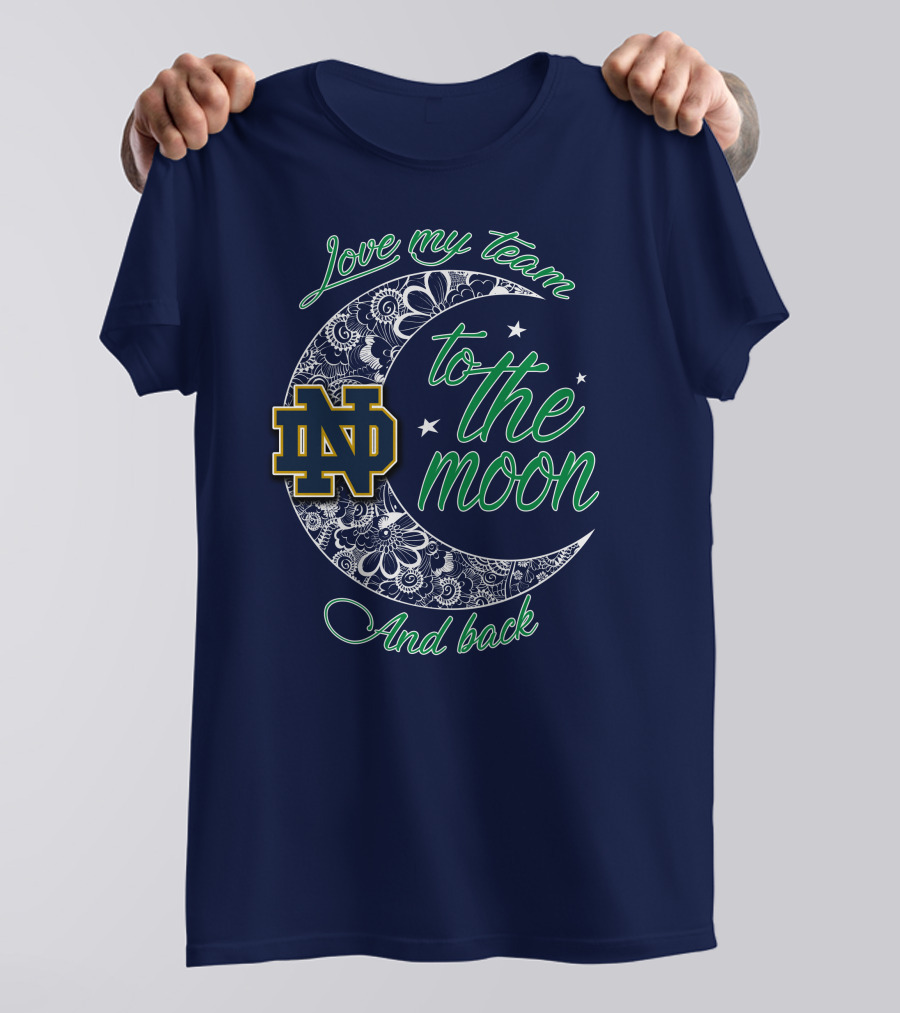 Notre Dame Fighting Irish ND Love My Team To The Moon And Back T-Shirt