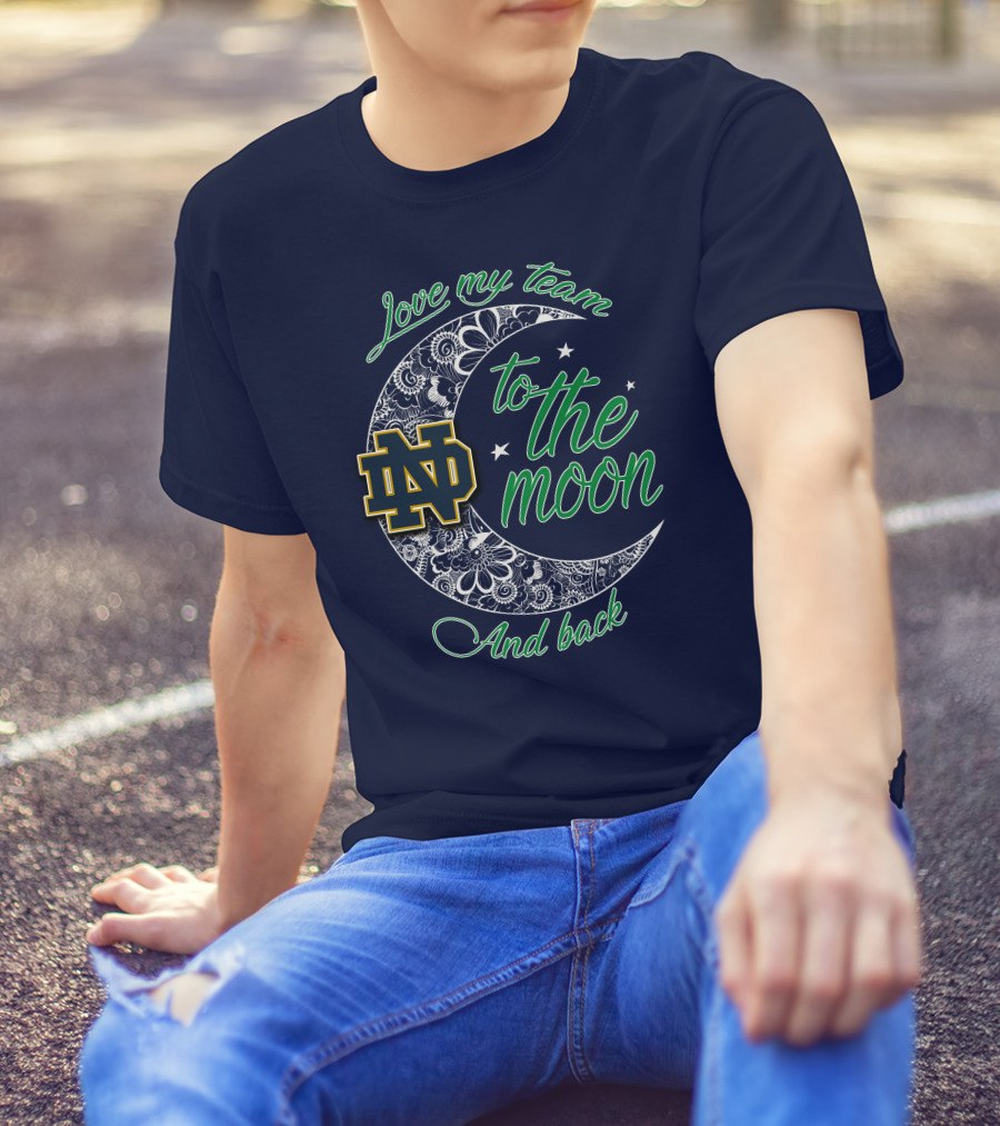 Notre Dame Fighting Irish ND Love My Team To The Moon And Back T-Shirt