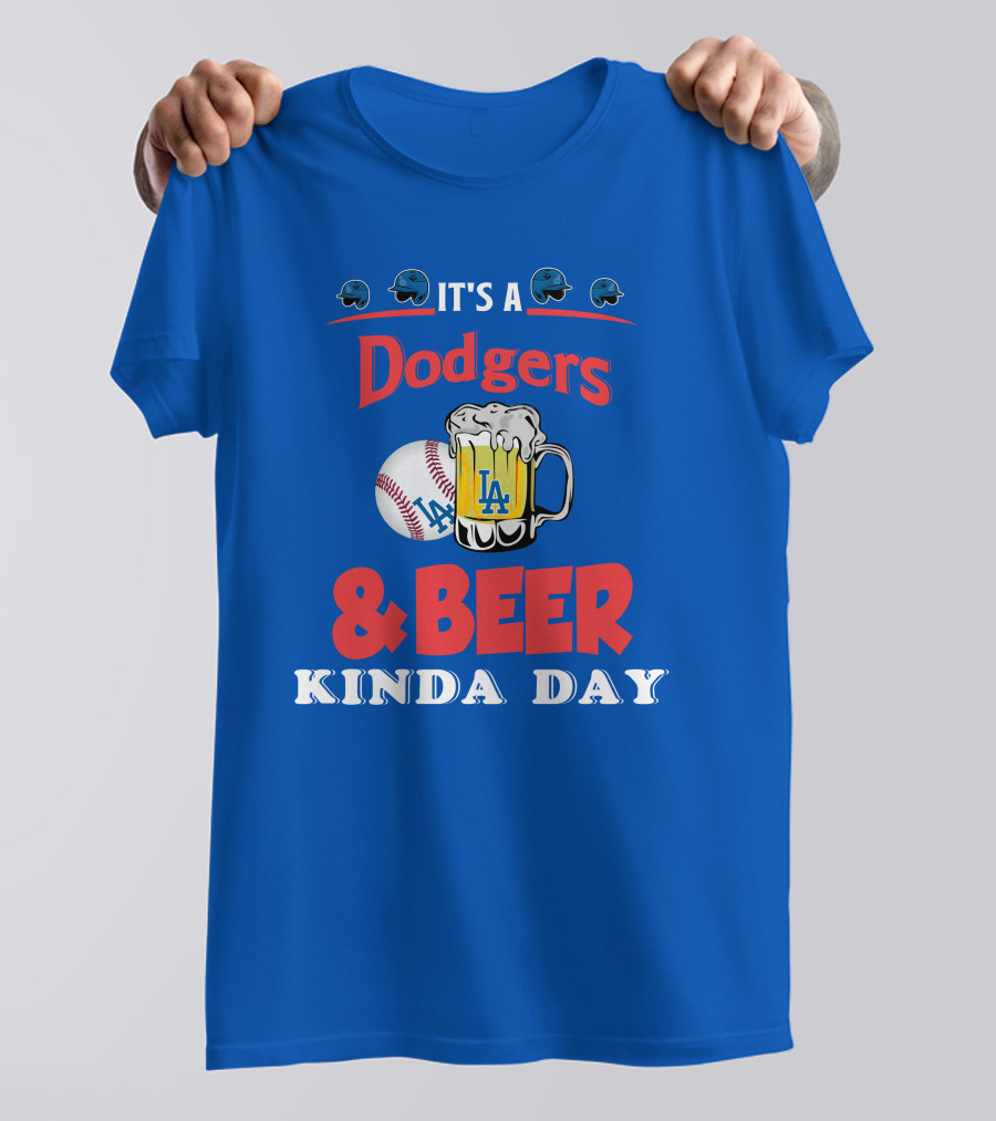It's A Dodgers Baseball And LA Beer Kinda Day T-Shirt