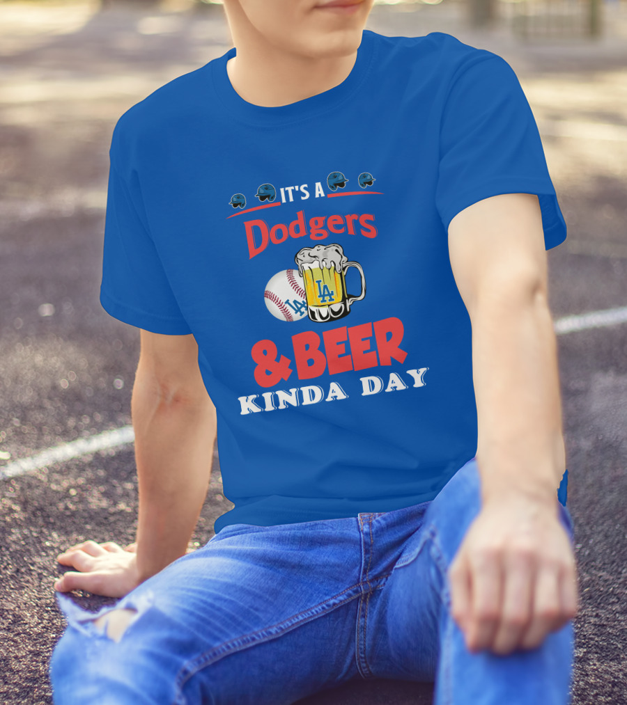 It's A Dodgers Baseball And LA Beer Kinda Day T-Shirt