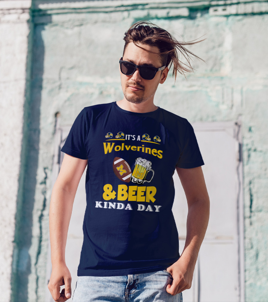 It's A Wolverines Football And Beer Kinda Day T-Shirt