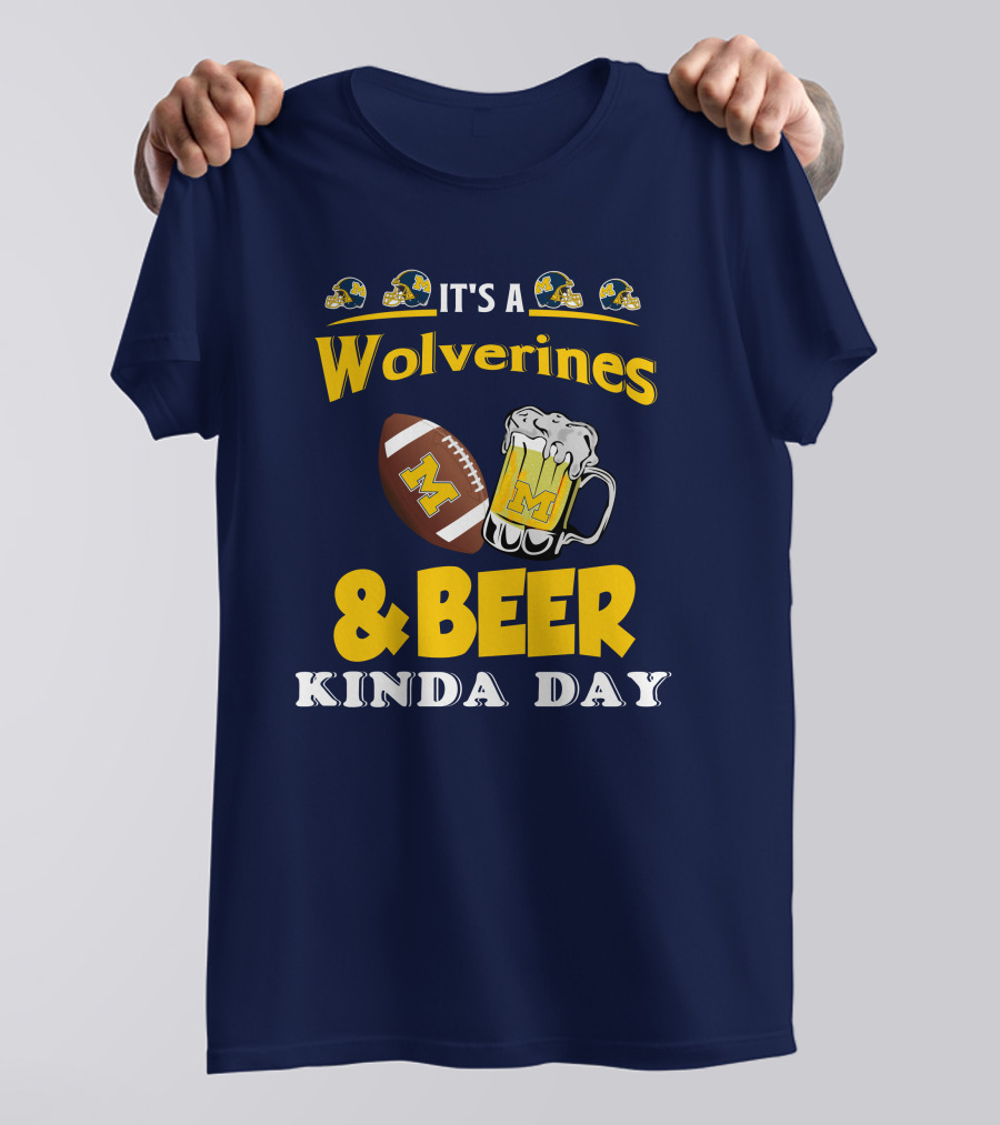 It's A Wolverines Football And Beer Kinda Day T-Shirt