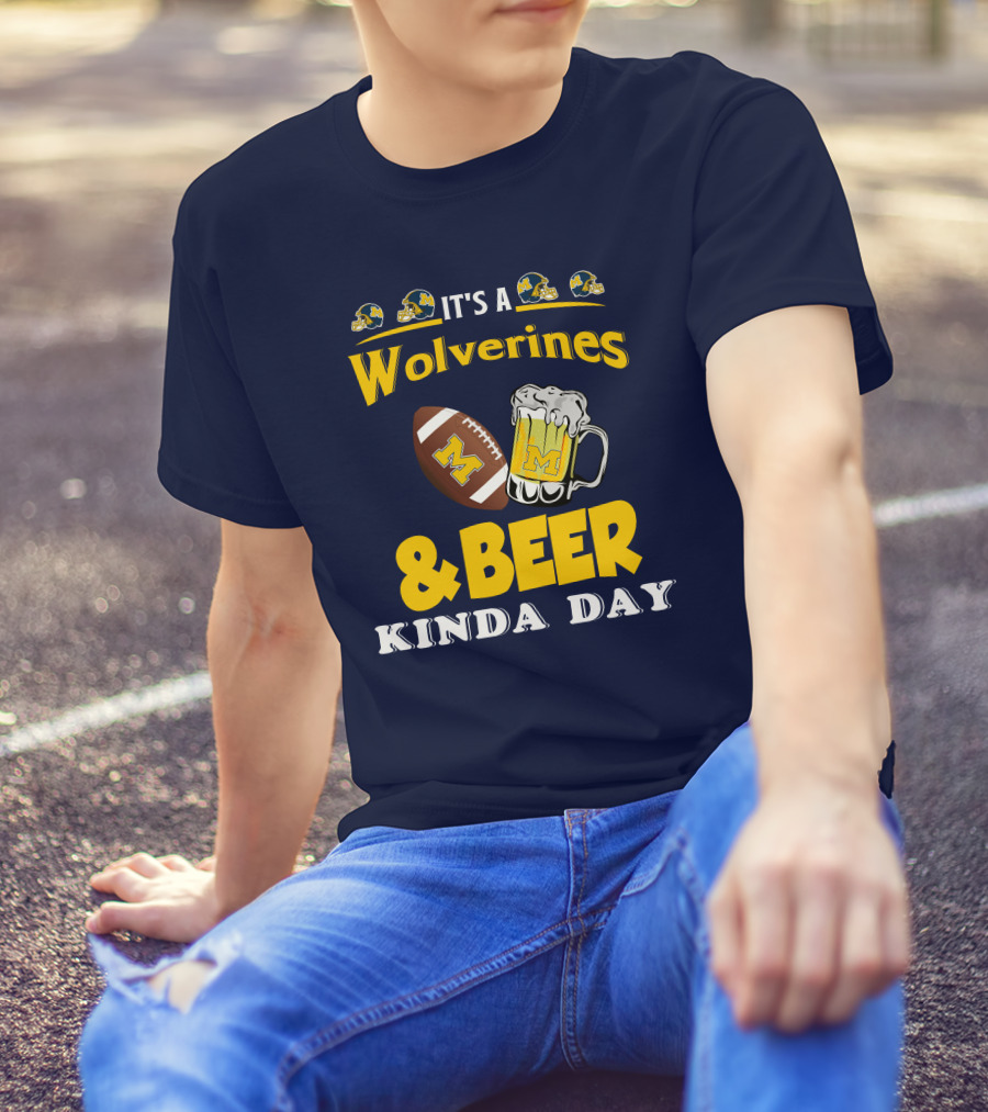 It's A Wolverines Football And Beer Kinda Day T-Shirt