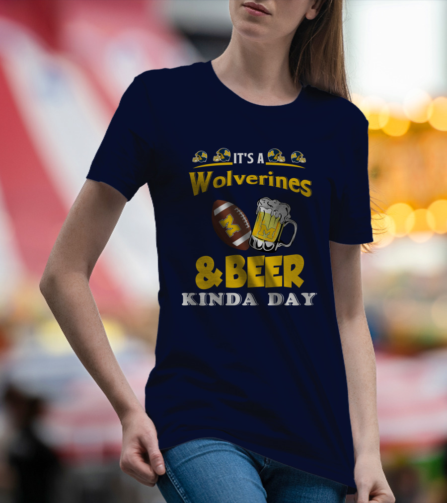 It's A Wolverines Football And Beer Kinda Day T-Shirt