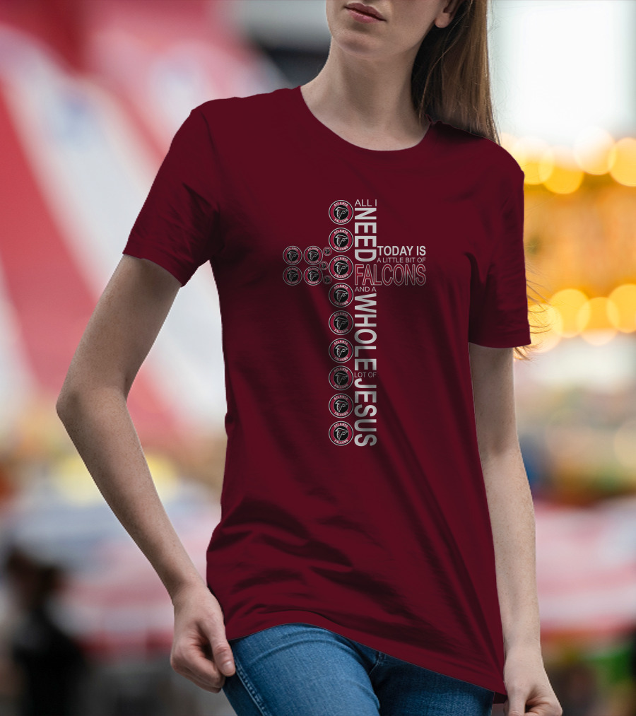 All I Need Today Is A Little Bit Of Falcons And A Whole Lot Of Jesus Cross Design Atlanta Falcons T-Shirt