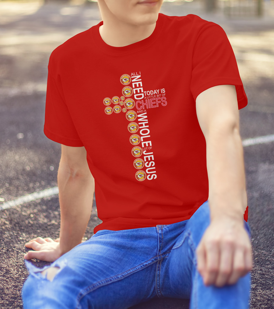 All I Need Today Is A Little Bit Of Chiefs And A Whole Lot Of Jesus Kansas City Chiefs Logos Cross T-Shirt