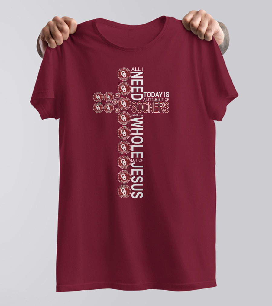 All I Need Today Is A Little Bit Of Sooners And A Whole Lot Of Jesus OU T-Shirt