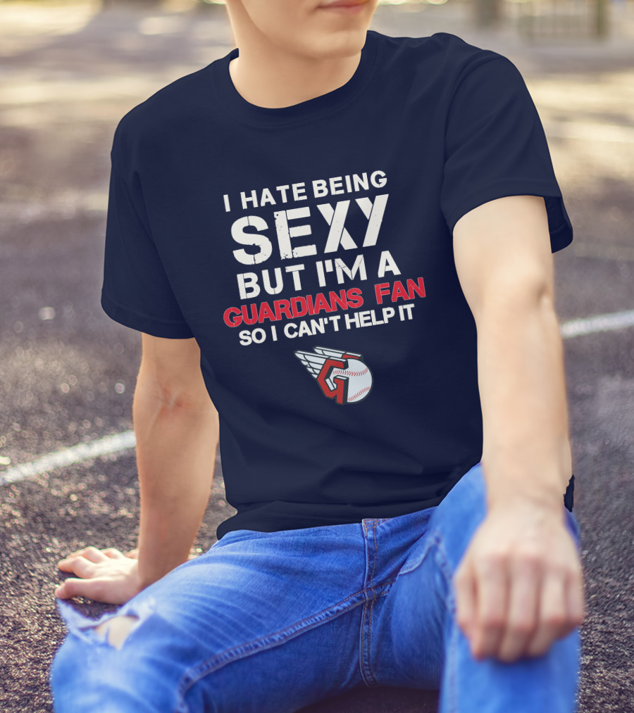 I Hate Being Sexy But I'm A Guardians Fan So I Can't Help It Cleveland Guardians Baseball T-Shirt