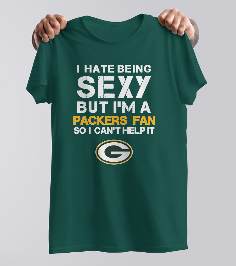 I Hate Being Sexy But I'm A Green Bay Packers Fan So I Can't Help It Packers Fan T-Shirt
