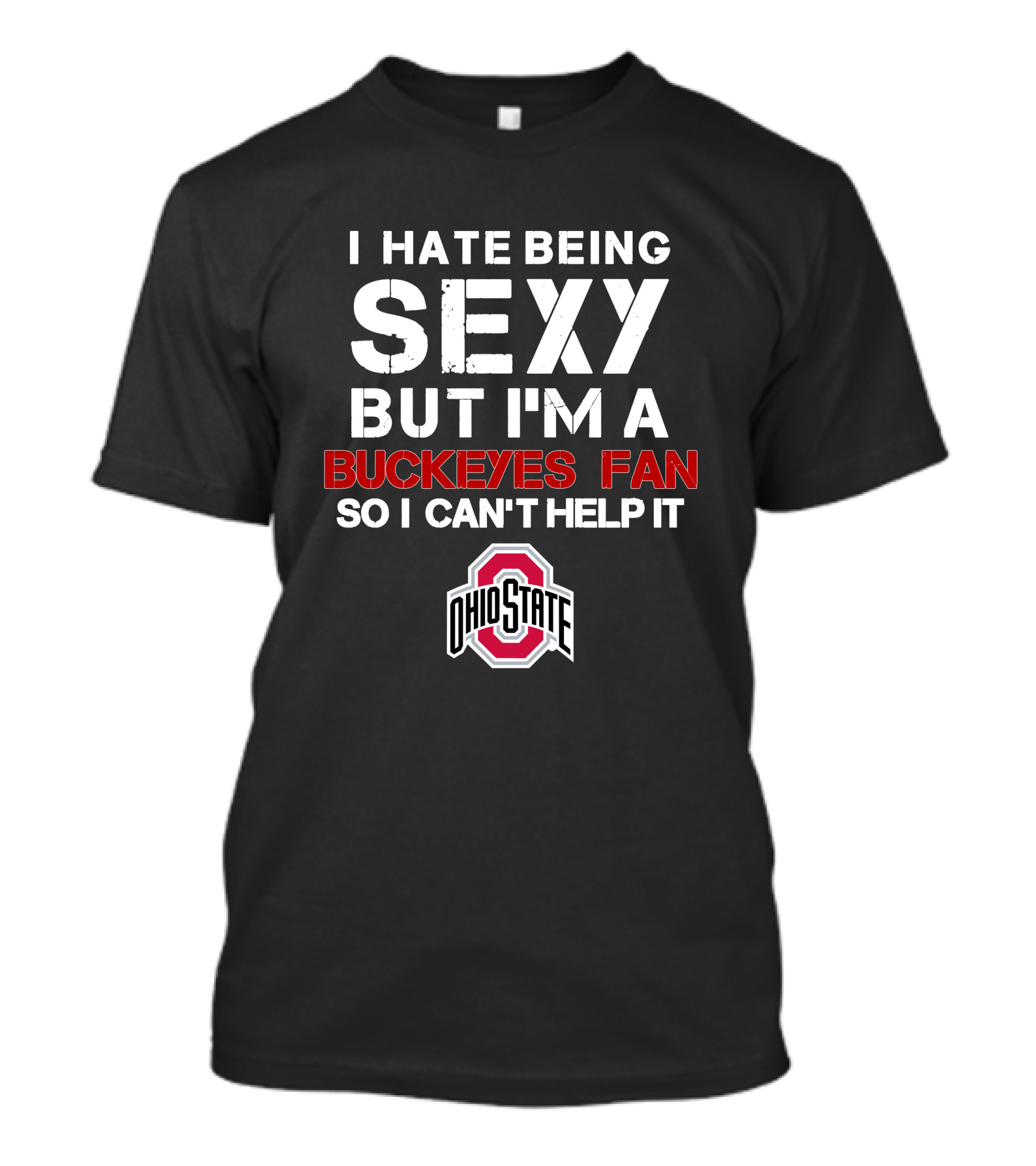 I Hate Being Sexy But I'm A Buckeyes Fan So I Can't Help It Ohio State T-Shirt