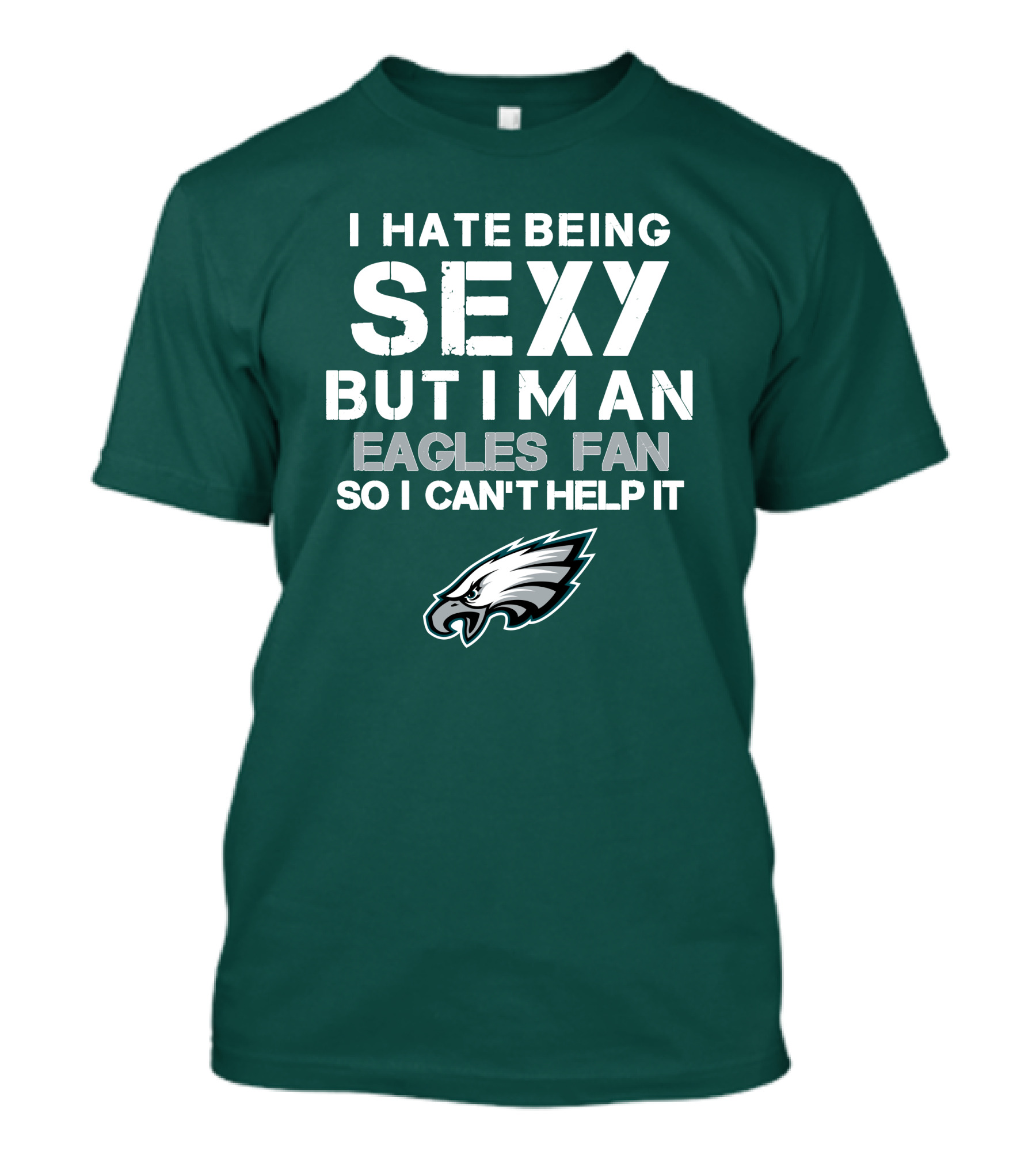 I Hate Being Sexy But I'm An Eagles Fan So I Can't Help It Philadelphia Eagles T-Shirt