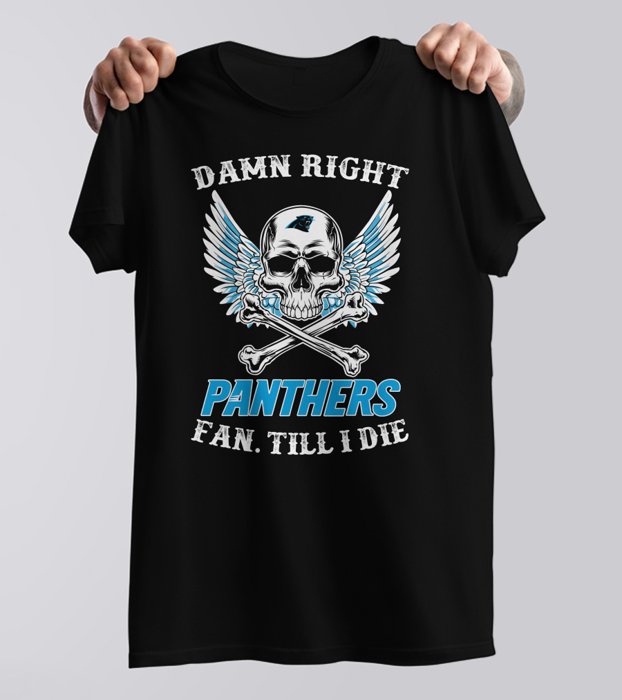 Carolina Panthers Fan Till I Die Damn Right Panthers Fan Till I Die T-Shirt