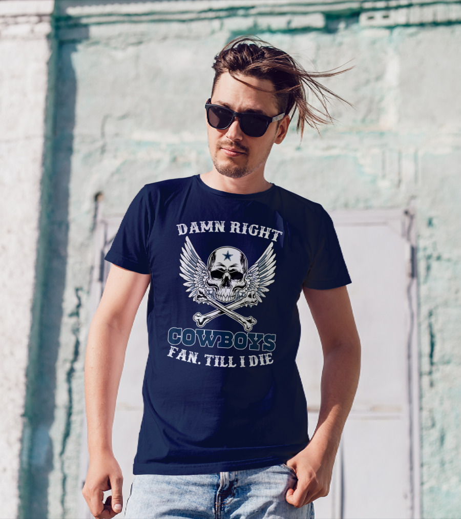 Damn Right Cowboys Fan Till I Die Skull With Wings T-Shirt