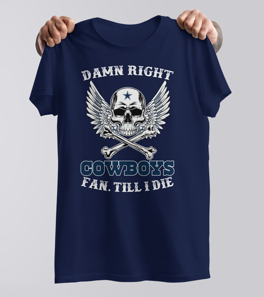Damn Right Cowboys Fan Till I Die Skull With Wings T-Shirt