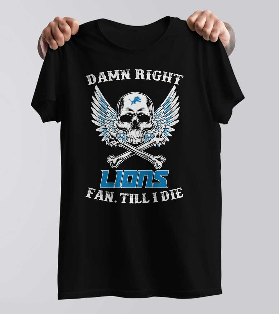 Damn Right Lions Fan Till I Die T-Shirt