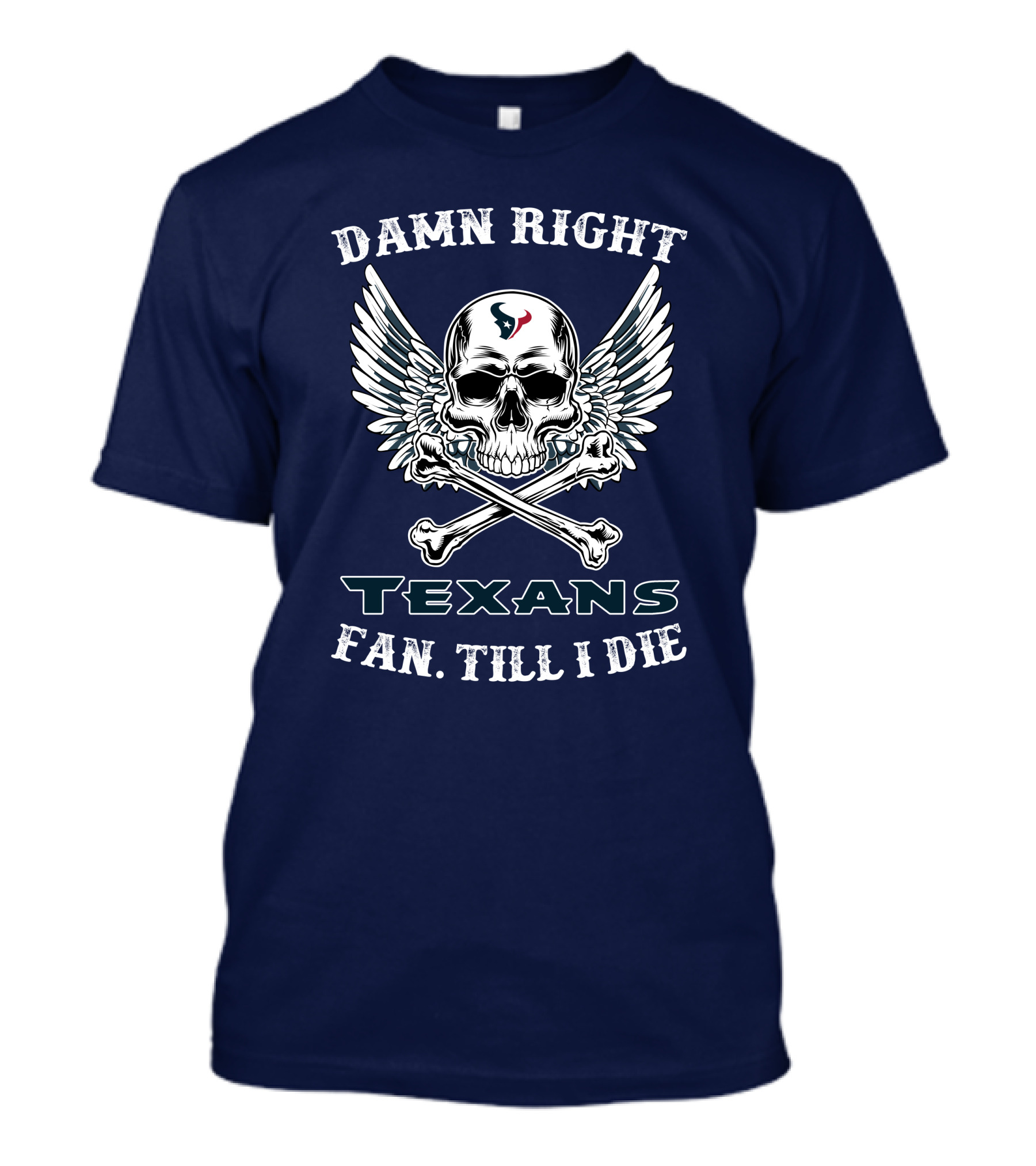 DAMN RIGHT TEXANS FAN TILL I DIE T-Shirt