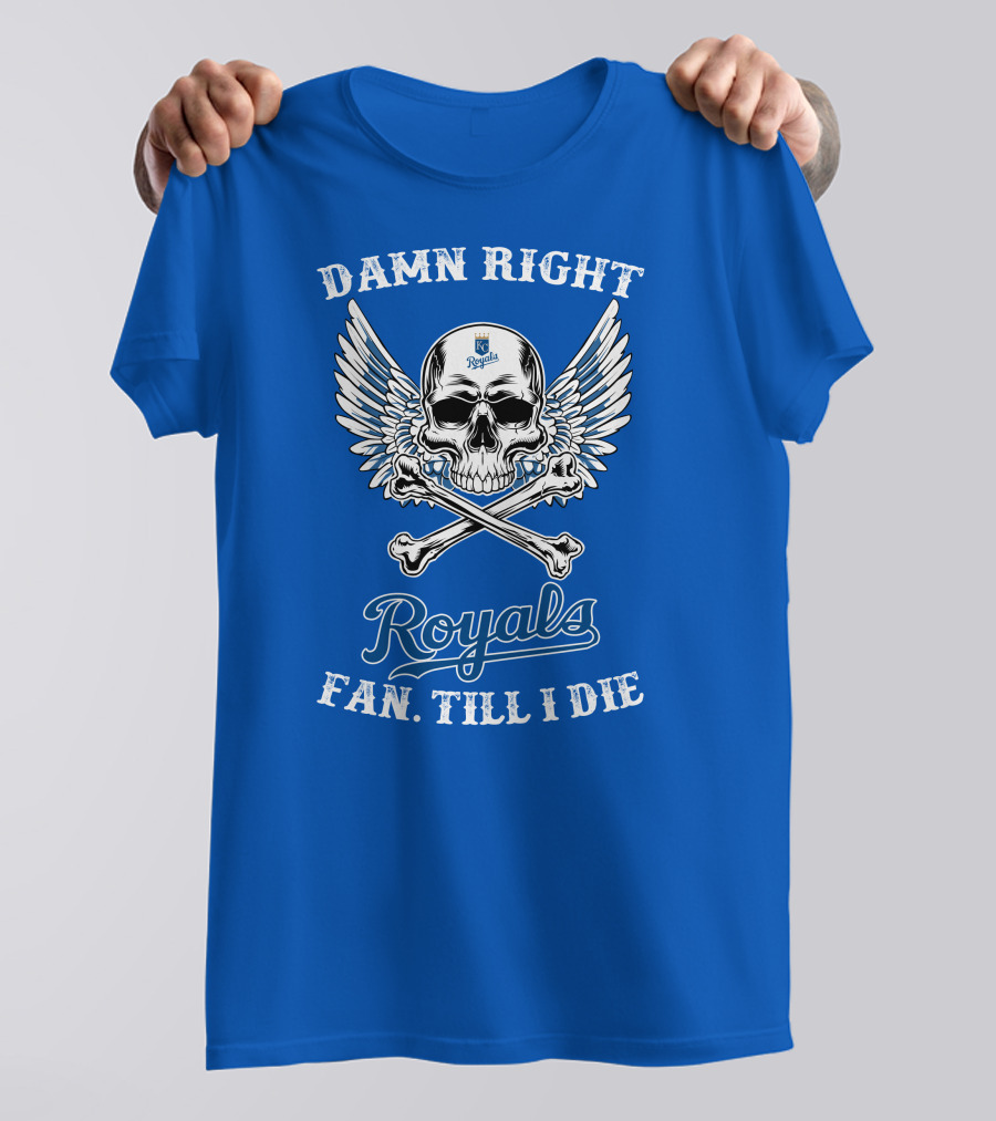 Damn Right Royals Fan Till I Die T-Shirt