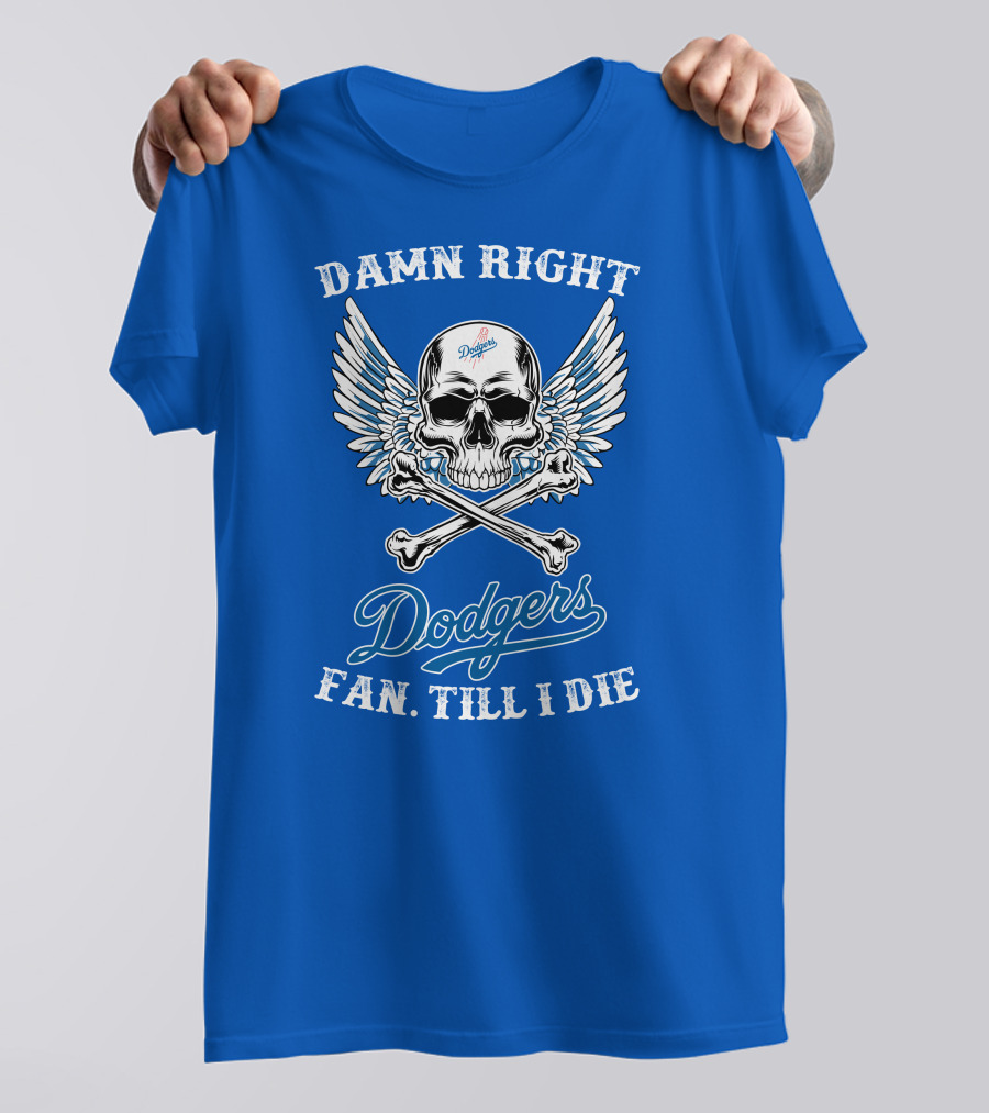 DAMN RIGHT DODGERS FAN TILL I DIE T-Shirt