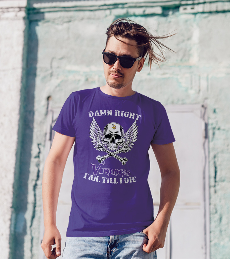 DAMN RIGHT VIKINGS FAN TILL I DIE T-Shirt