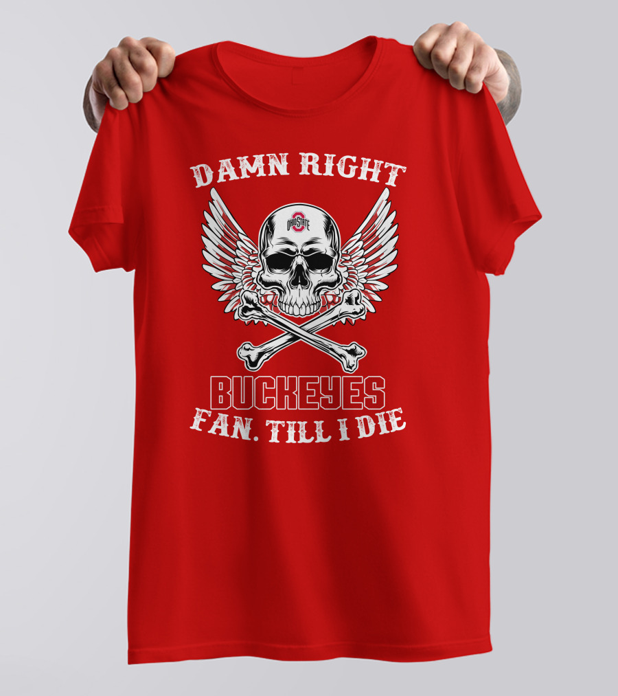 Damn Right Ohio State Buckeyes Fan Till I Die Skull Wings T-Shirt