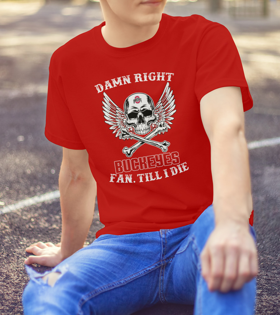 Damn Right Ohio State Buckeyes Fan Till I Die Skull Wings T-Shirt