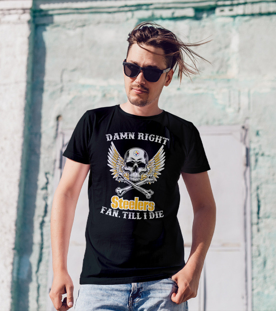 Damn Right Steelers Fan Till I Die Skull Wings Crossbones T-Shirt