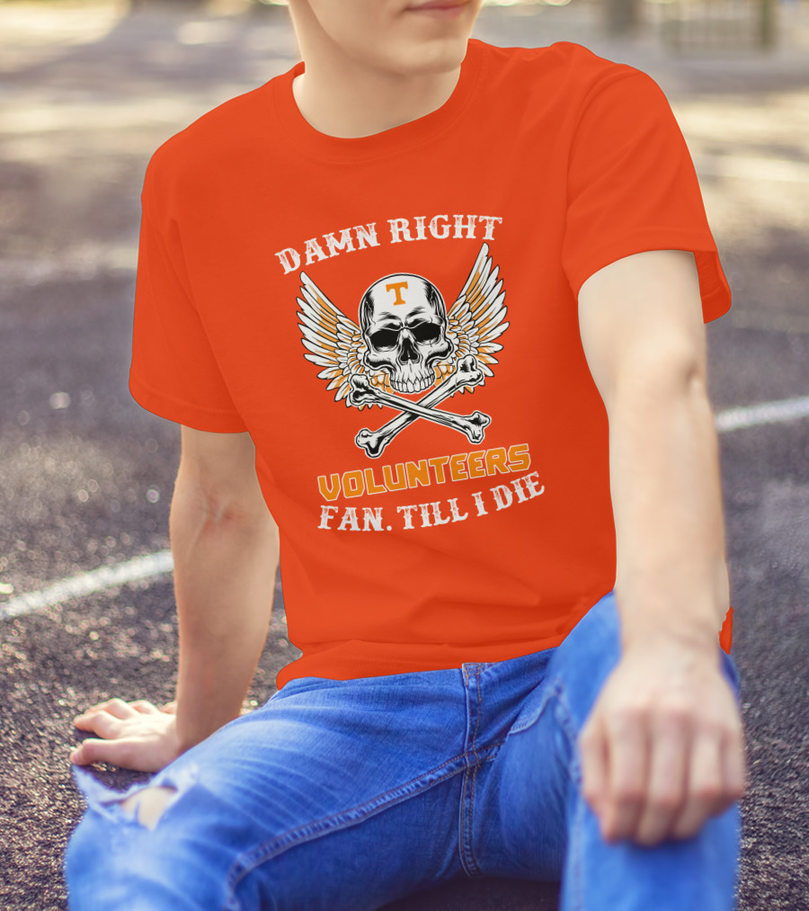 Damn Right Tennessee Volunteers Fan Till I Die Skull Wings T-Shirt