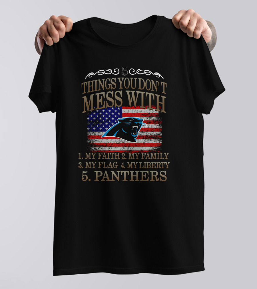 Carolina Panthers 5 Things You Don't Mess With My Faith Family Flag Liberty Panthers T-Shirt