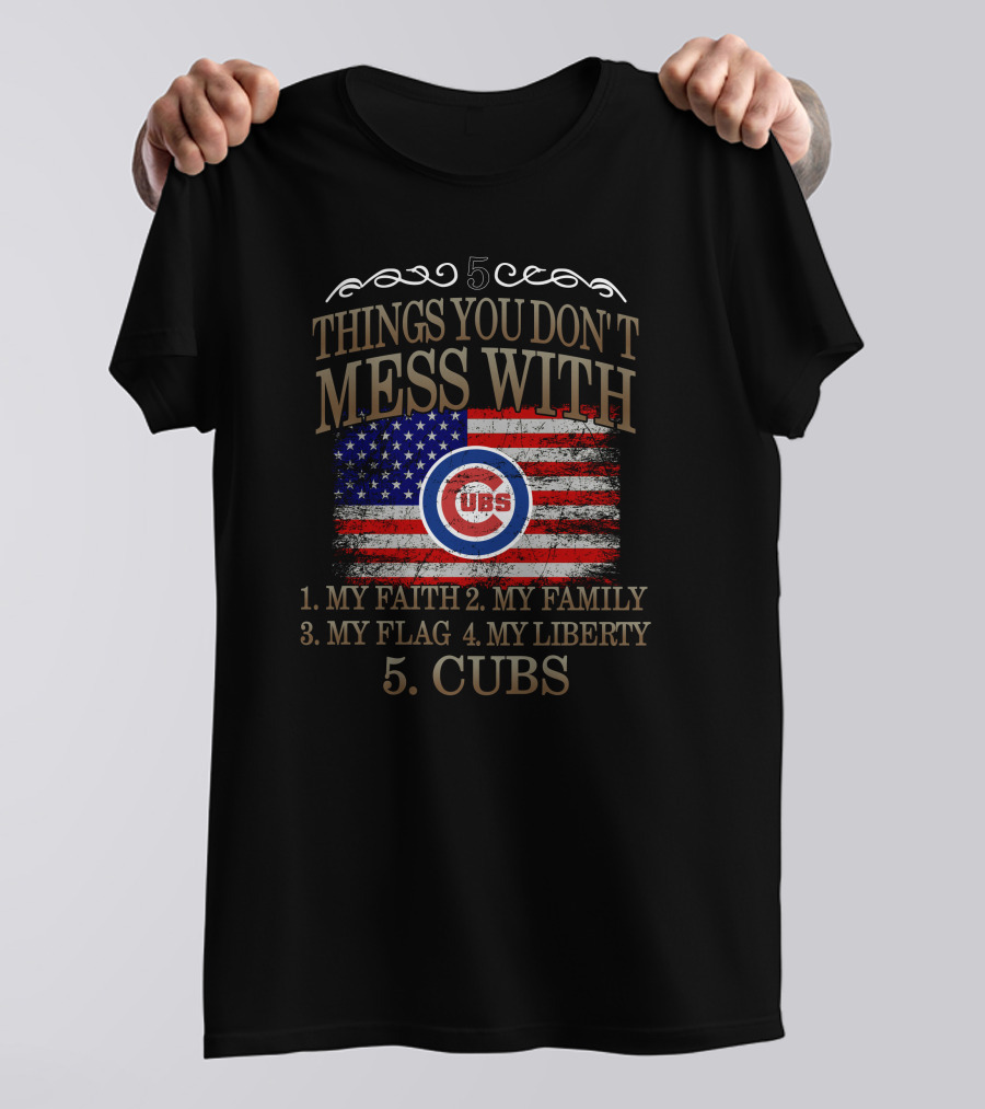 5 Things You Don't Mess With My Faith Family Flag Liberty Cubs T-Shirt