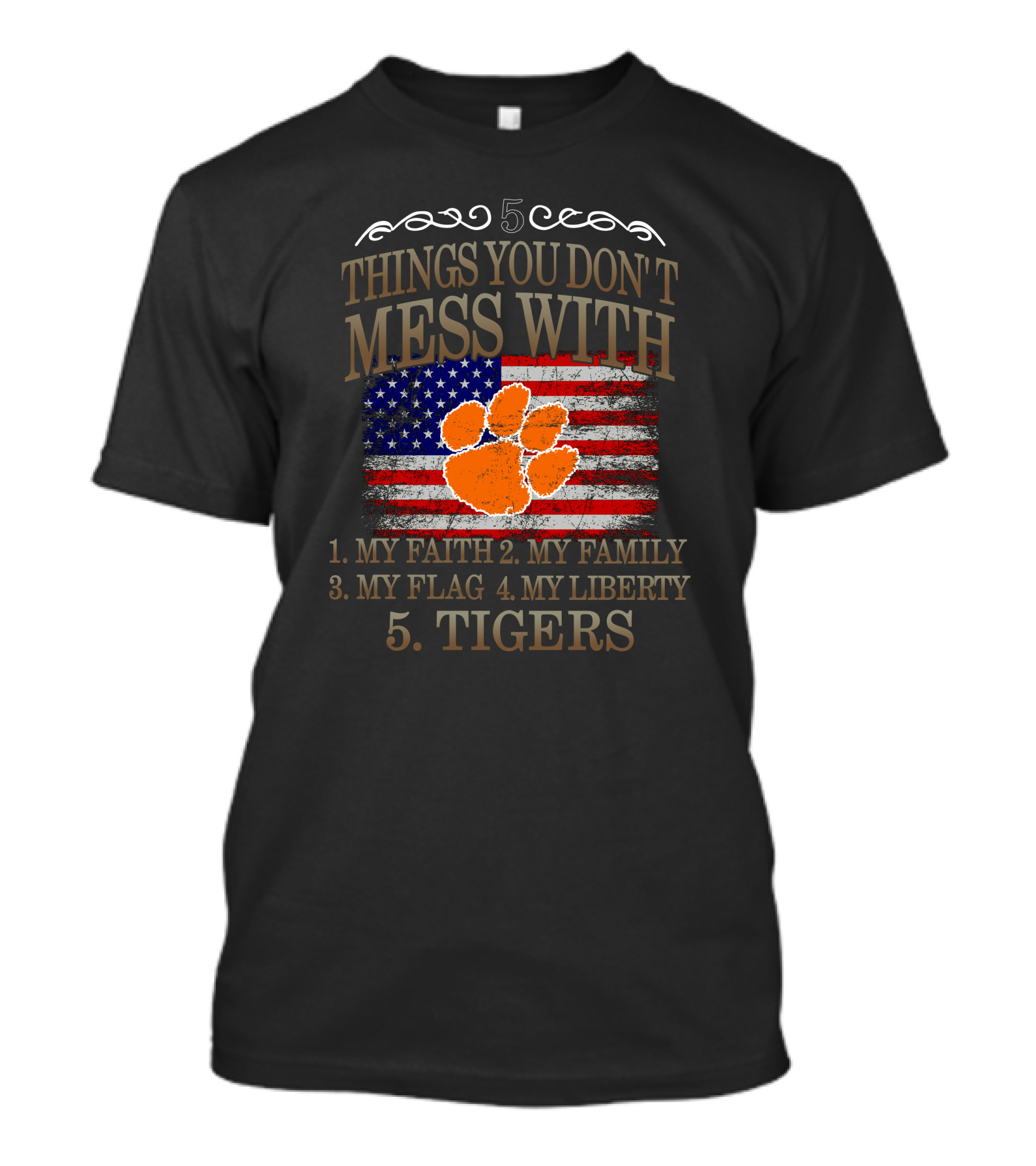 Clemson Tigers 5 Things You Don't Mess With My Faith Family Flag Liberty T-Shirt