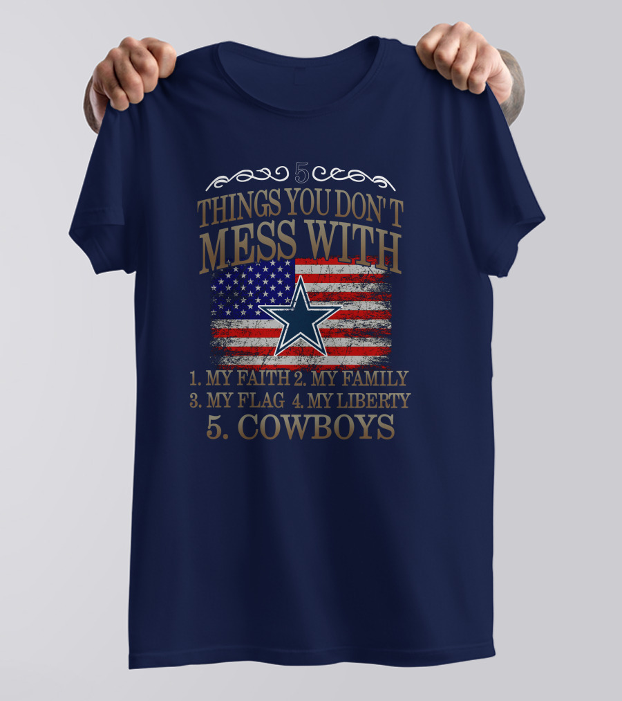 Dallas Cowboys 5 Things You Don't Mess With My Faith Family Flag Liberty Cowboys T-Shirt