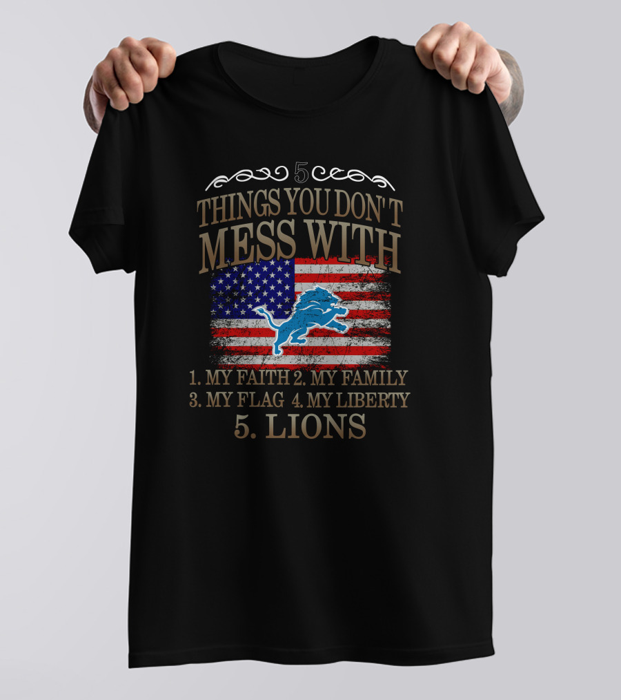 5 Things You Don't Mess With My Faith Family Flag Liberty Lions T-Shirt