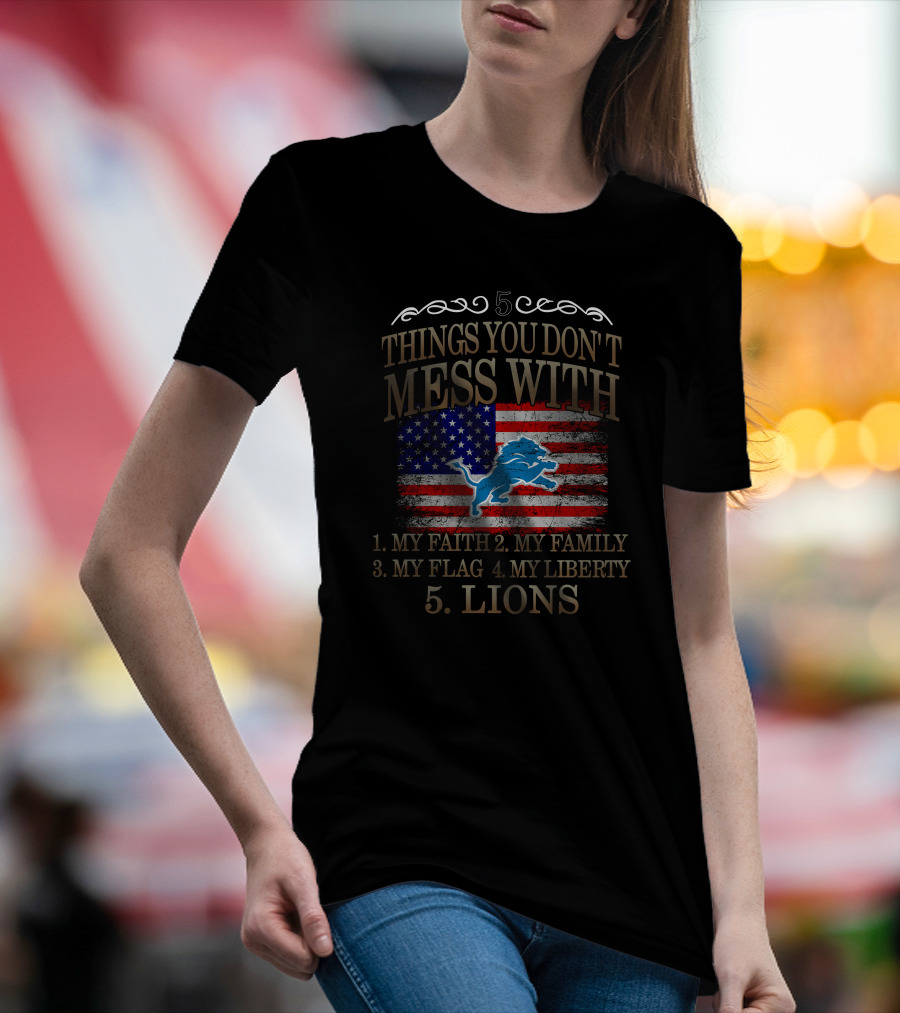 5 Things You Don't Mess With My Faith Family Flag Liberty Lions T-Shirt