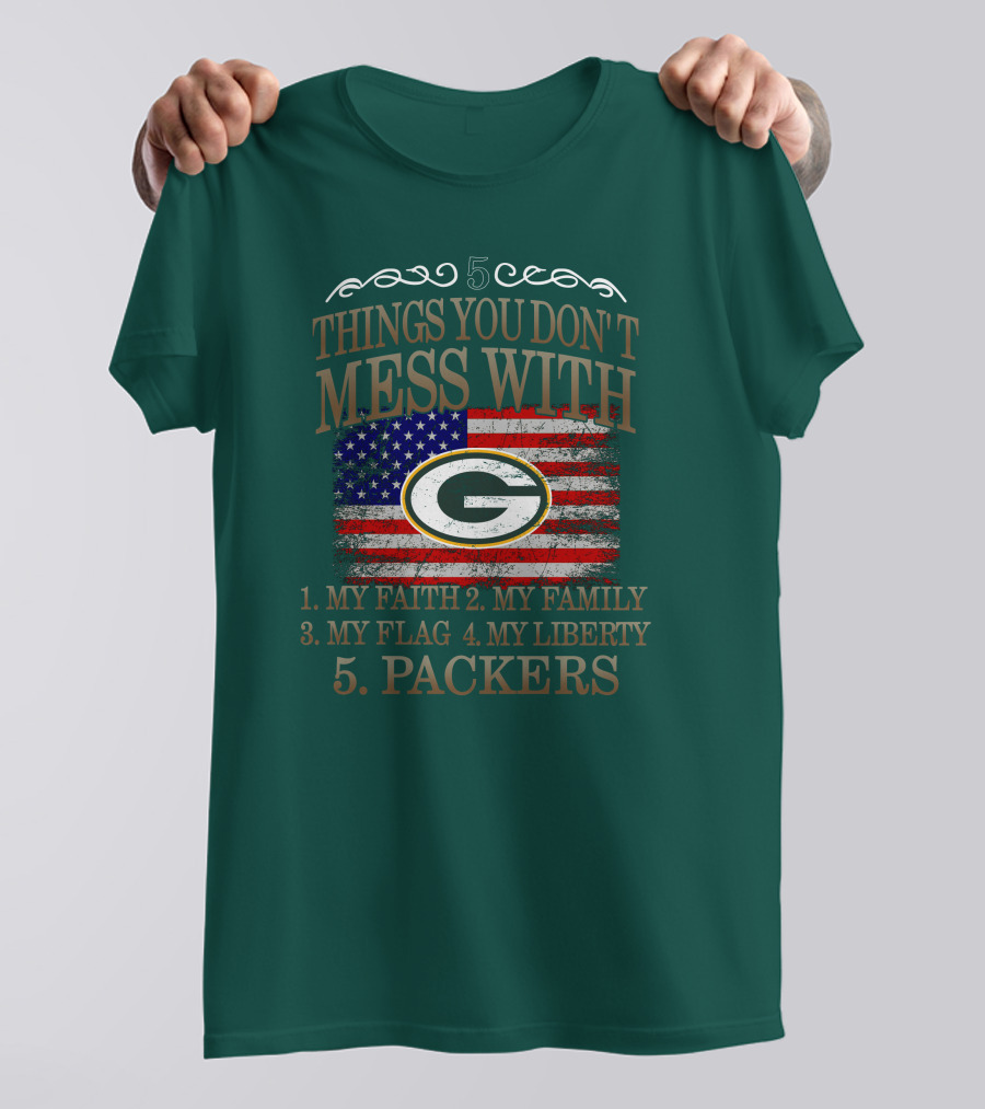 5 Things You Don't Mess With My Faith Family Flag Liberty Packers Green Bay T-Shirt
