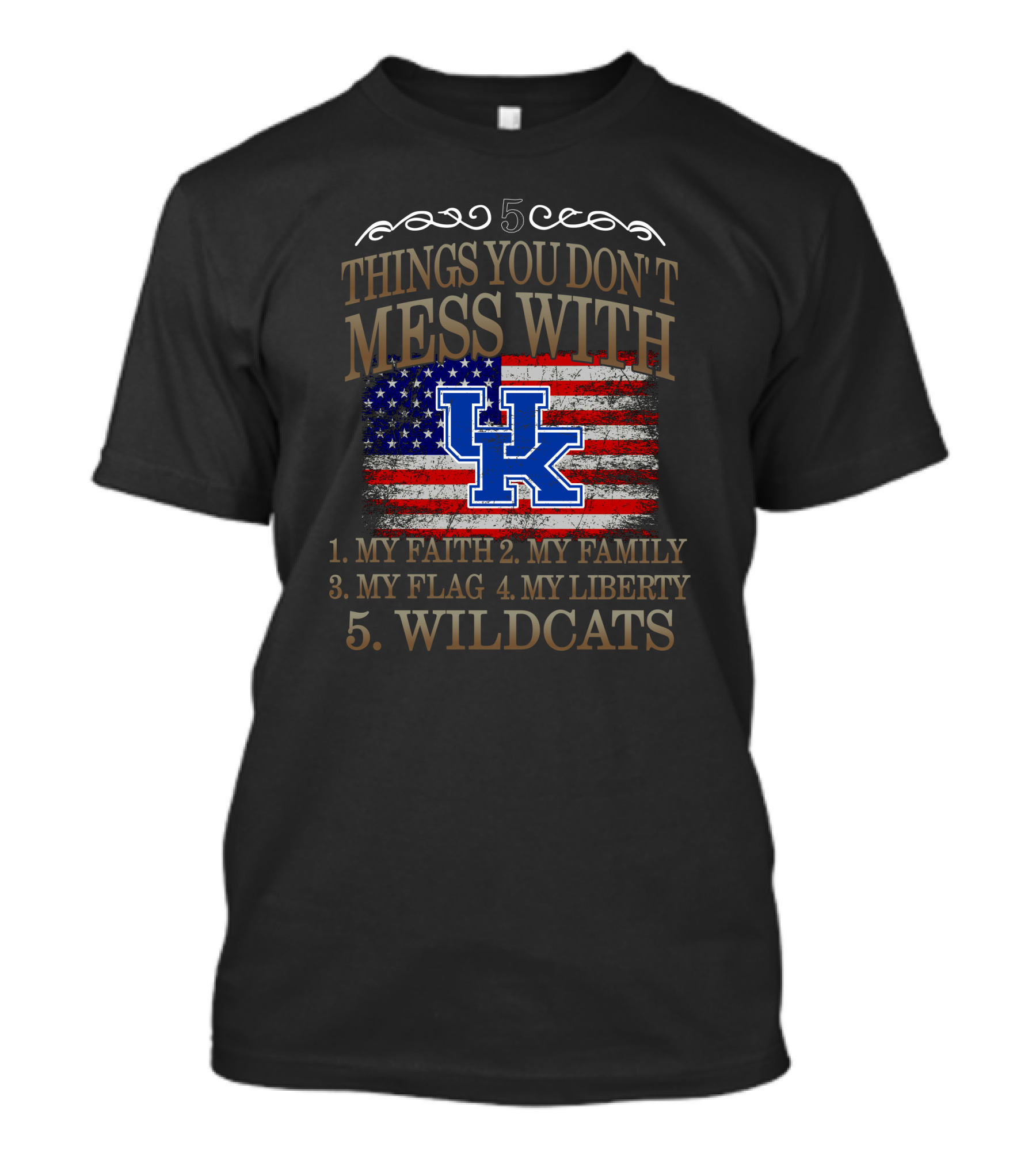 5 Things You Don't Mess With Kentucky Wildcats Flag Liberty Family Faith T-Shirt
