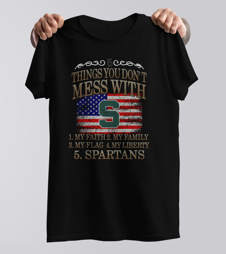 Things You Don't Mess With My Faith Family Flag Liberty Spartans T-Shirt