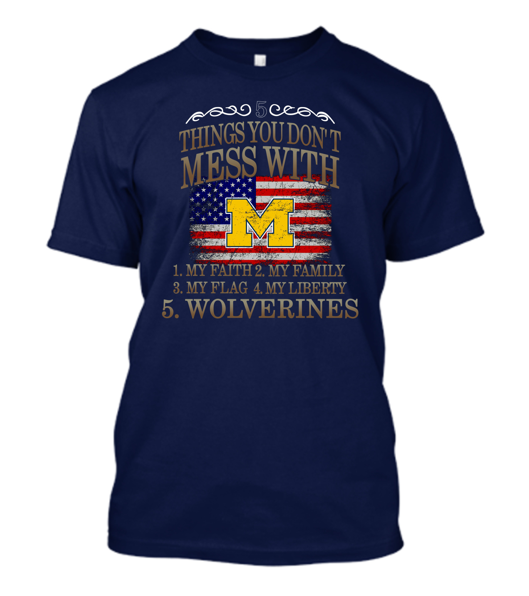 Things You Don't Mess With My Faith Family Flag Liberty Wolverines Michigan Letter M American Flag T-Shirt