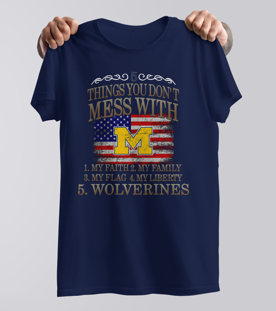 Things You Don't Mess With My Faith Family Flag Liberty Wolverines Michigan Letter M American Flag T-Shirt