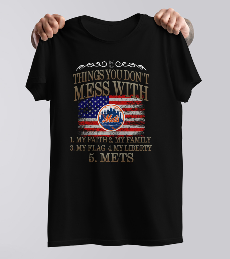 New York Mets Five Things You Don't Mess With My Faith Family Flag Liberty Mets T-Shirt
