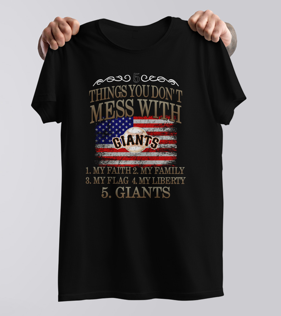5 Things You Don't Mess With My Faith Family Flag Liberty Giants San Francisco T-Shirt