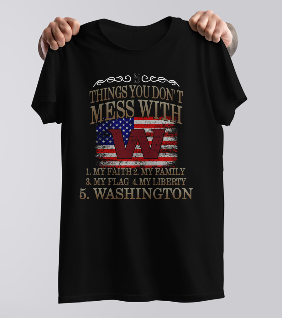 5 Things You Don't Mess With My Faith Family Flag Liberty Washington Football Team T-Shirt