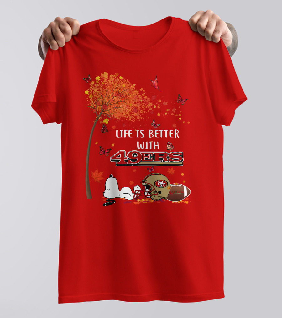 Life Is Better With 49ers San Francisco Football Autumn T-Shirt