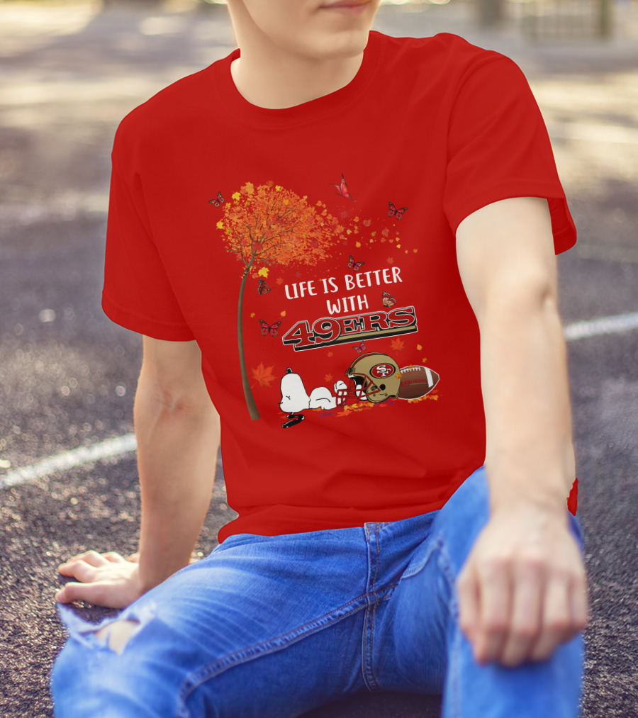 Life Is Better With 49ers San Francisco Football Autumn T-Shirt