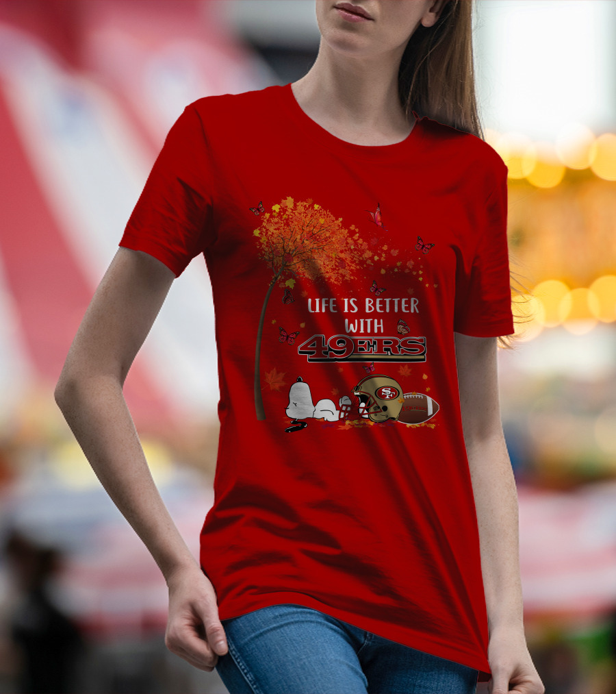 Life Is Better With 49ers San Francisco Football Autumn T-Shirt