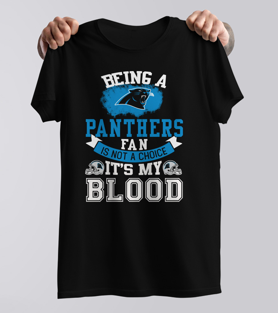 Being A Panthers Fan Is Not A Choice It's My Blood T-Shirt