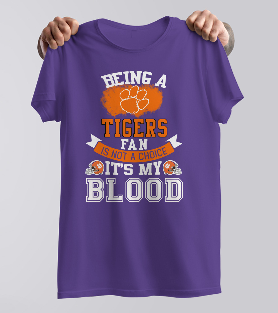 Clemson Tigers Being A Fan Is Not A Choice It's My Blood T-Shirt