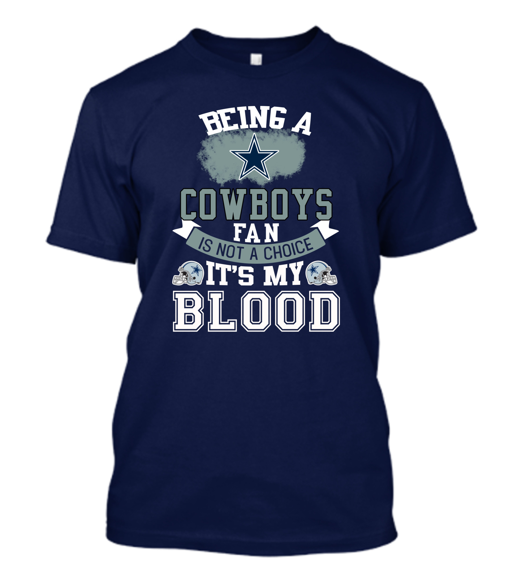 Being A Dallas Cowboys Fan Is Not A Choice It's My Blood Star Helmet T-Shirt