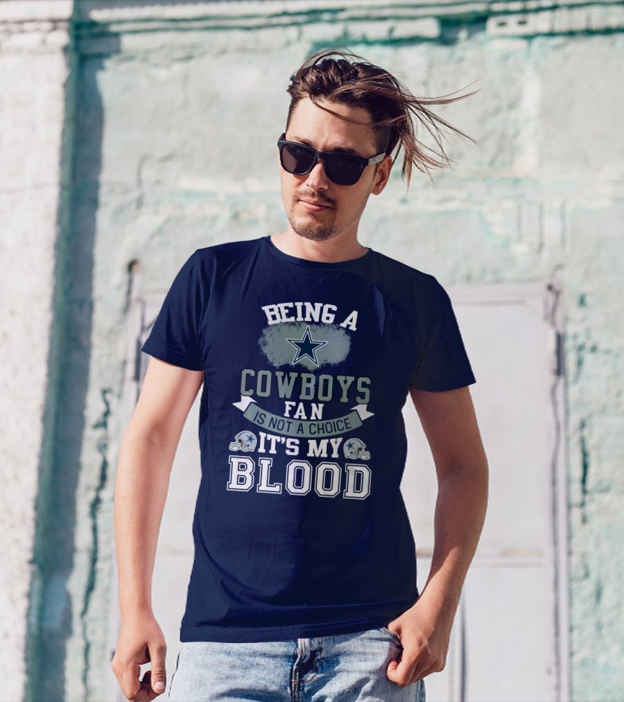 Being A Dallas Cowboys Fan Is Not A Choice It's My Blood Star Helmet T-Shirt
