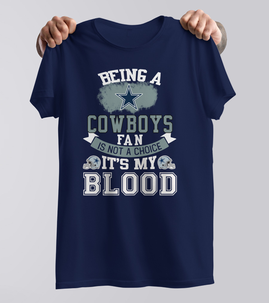 Being A Dallas Cowboys Fan Is Not A Choice It's My Blood Star Helmet T-Shirt