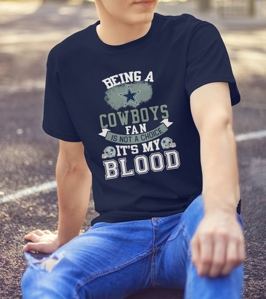 Being A Dallas Cowboys Fan Is Not A Choice It's My Blood Star Helmet T-Shirt